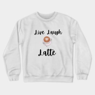 Live Laugh Latte Crewneck Sweatshirt